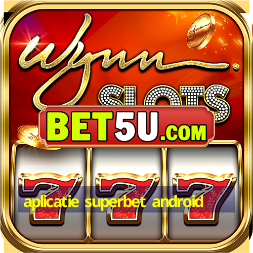 aplicatie superbet android